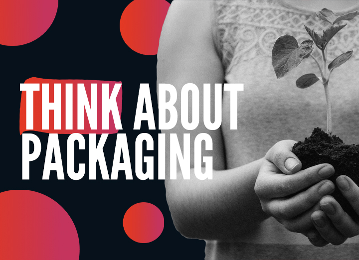 think about packaging