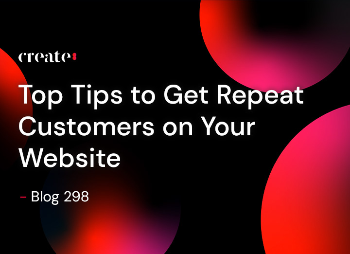 Top Tips to Get Repeat Customers on Your Website