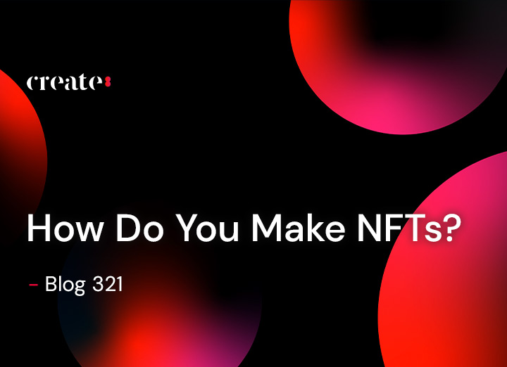 How Do You Make NFTs?