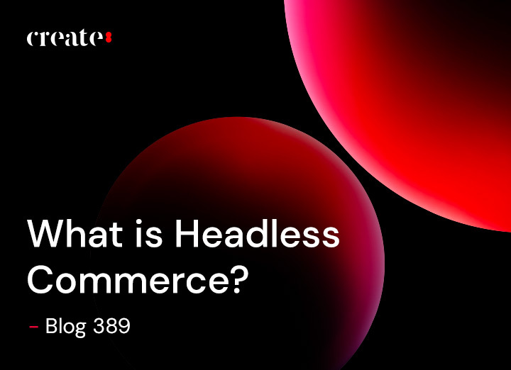 What is Headless Commerce? Blog 389