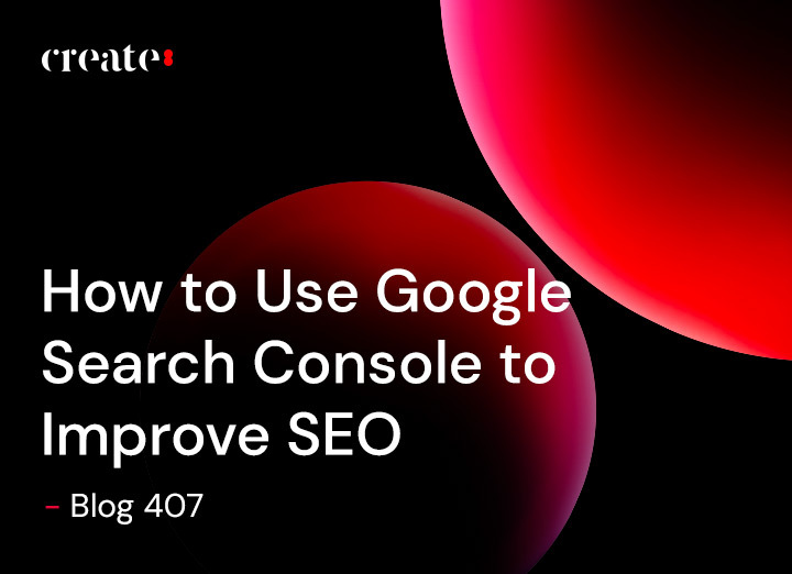How to Use Google Search Console to Improve SEO – Blog 407